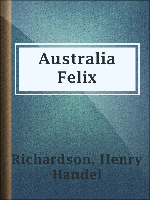 Title details for Australia Felix by Henry Handel Richardson - Available